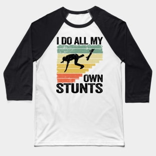 I Do All My Own Stunts Funny Skateboard Baseball T-Shirt